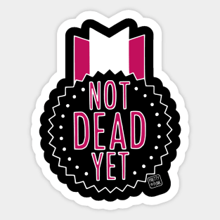 Not Dead Yet Sticker